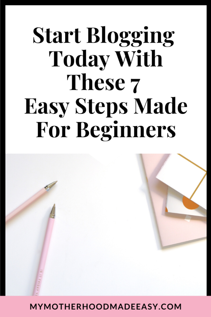 start blogging today with these 7 easy steps made for beginners | How To Start A Blog | how to make money blogging